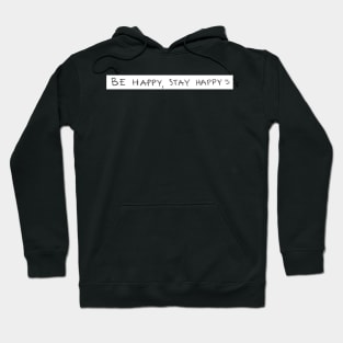 Be happy, Stay happy Hoodie